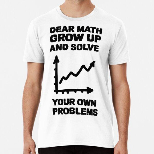 Remera Queridas Matemáticas Crece Y Resuelve Tus Propios Pro