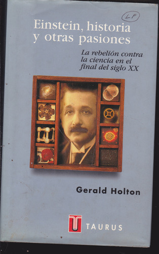 Einstein, Historia Y Otras Pasiones. Gerald Holton