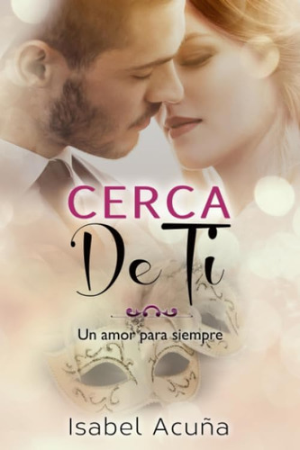 Libro: Cerca De Ti (un Amor Para Siempre) (spanish Edition)