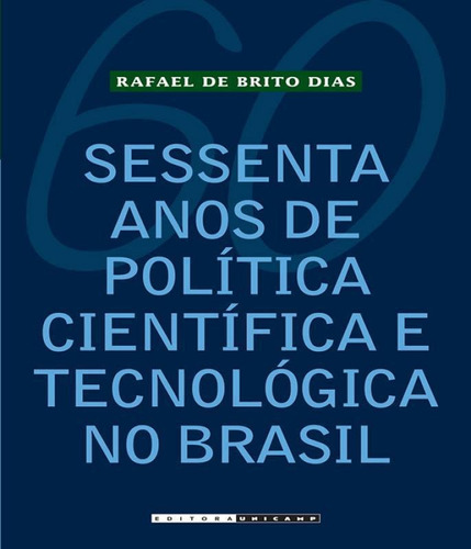 Sessenta Anos De Polica Cientifica E Tecnologica No Brasil