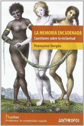 La Memoria Encadenada, Francoise Verges, Anthropos