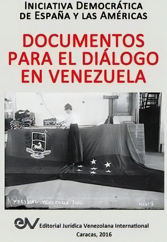 Documentos Para El Dialogo En Venezuela, De Iniciativa Democrã¡tica Espana Amã©rica. Fundacion Editorial Juridica Venezolana, Tapa Blanda En Español