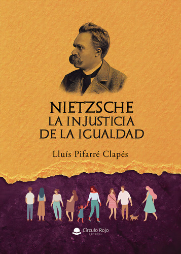 NIETZSCHE: La Injusticia de la Igualdad, de Pifarré Clapés Lluís.. Editorial Grupo Editorial Círculo Rojo SL, tapa blanda en español