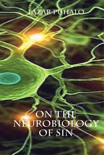 On The Neurobiology Of Sin, De Lazar Puhalo. Editorial Createspace Independent Publishing Platform, Tapa Blanda En Inglés