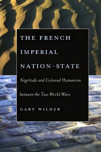 The French Imperial Nation-state, De Gary Wilder. Editorial University Chicago Press, Tapa Blanda En Inglés