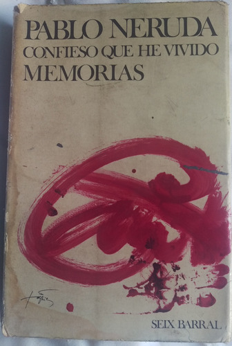 Confieso Que He Vivido - Memorias Del Poeta Pablo Neruda