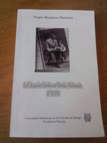 La Educación Católica En Morelia, Mich.1876-1910 - Sergio M.