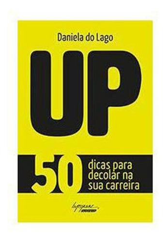 Up: 50 Dicas Para Decolar Na Sua Carreira, De Lago, Daniela Do. Editora Integrare Editora, Capa Mole, Edição 1ªedição - 2016 Em Português