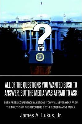 Libro All Of The Questions You Wanted Bush To Answer, But...