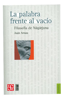 La Palabra Frente Al Vacío. Filosofía De N&#257;g&#257;rjuna