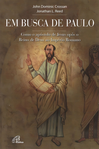 Em busca de Paulo: Como o apóstolo de Jesus opôs o Reino de Deus ao Império Romano, de Reed, Jonathan L.. Editorial Editora Paulinas, capa mole em português, 2007