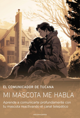 Libro: Mi Mascota Me Habla. El Comunicador De Tucana. Carena