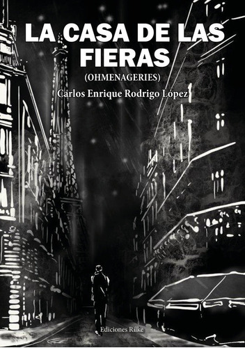LA CASA DE LAS FIERAS. (OHMENAGERIES), de Rodrigo López, Carlos Enrique. Editorial Ediciones Rilke, tapa blanda en español