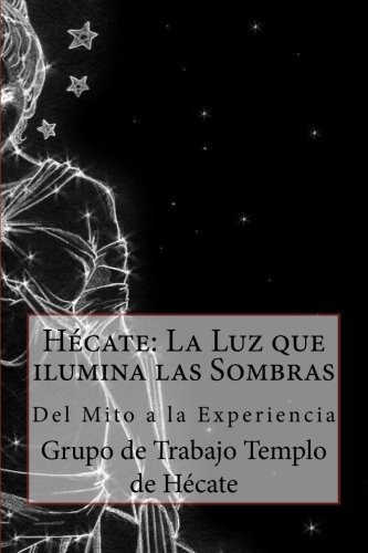 Hecate : La Luz Que Ilumina Las Sombras.: Del Mito A La Experiencia, De Ayra Alseret. Editorial Createspace Independent Publishing Platform, Tapa Blanda En Español