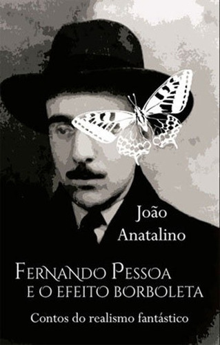 Fernando Pessoa E O Efeito Borboleta: Contos Do Realismo Fantastico, De Anatalino, Joao. Editora All Print, Capa Mole, Edição 1ª Edição - 2018 Em Português