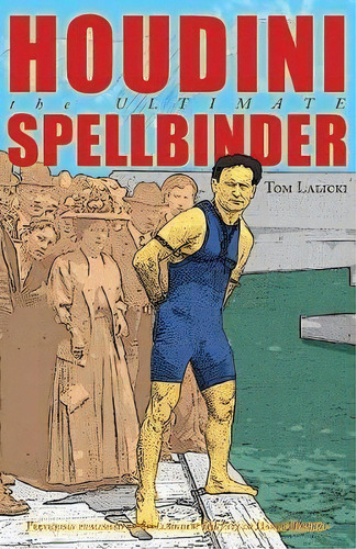 Houdini : The Ultimate Spellbinder, De Tom Lalicki. Editorial Open Road Media, Tapa Blanda En Inglés, 2014