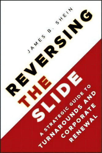 Reversing The Slide : A Strategic Guide To Turnarounds And Corporate Renewal, De James B. Shein. Editorial John Wiley & Sons Inc, Tapa Dura En Inglés