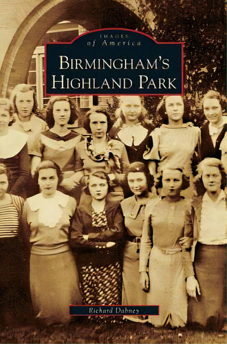Birmingham's Highland Park, De Dabney, Richard. Editorial Arcadia Lib Ed, Tapa Dura En Inglés