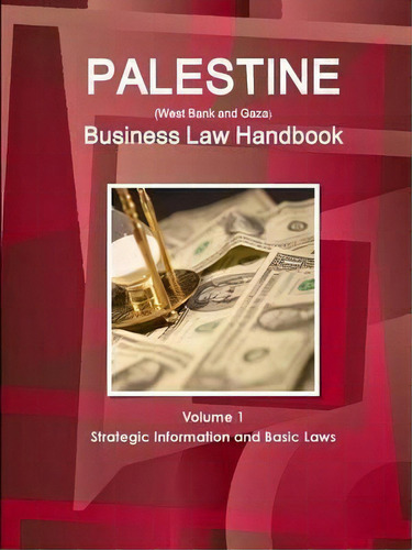 Palestine (west Bank And Gaza) Business Law Handbook Volume 1 Strategic Information And Basic Laws, De Inc Ibp. Editorial Ibp Usa, Tapa Blanda En Inglés