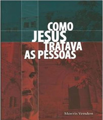 Como Jesus Tratava As Pessoas: Como Jesus Tratava As Pessoas, De Venden, Morris. Editora Casa Publicadora (cpb), Capa Mole, Edição 1 Em Português