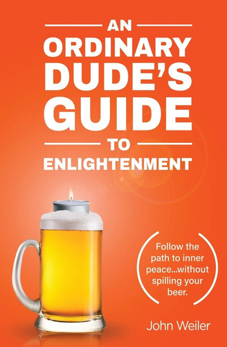 Libro: An Ordinary Dudeøs Guide To Follow The Path To Inner