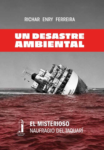 Un Desastre Ambiental. El Misterioso Naufragio Del Taquarí -