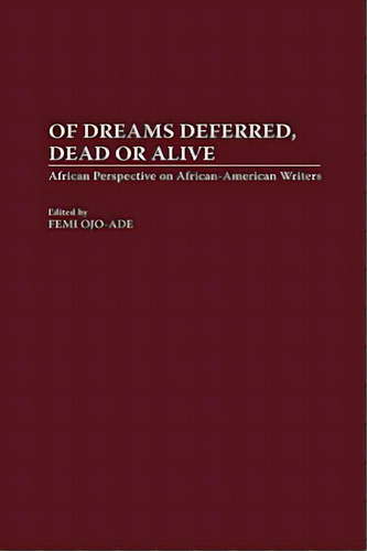Of Dreams Deferred, Dead Or Alive: African Perspectives On African-american Writers, De Ojo-ade, Femi. Editorial Praeger Frederick A, Tapa Dura En Inglés