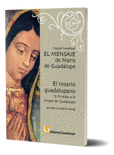 El Mensaje De Maria De Guadalupe + El Rosario Guadalupano