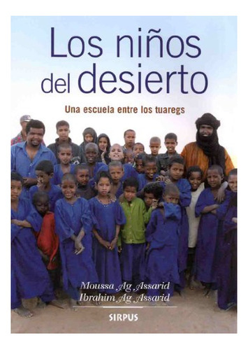 Los Niños Del Desierto . Una Escuela Entre, De Assarid Moussa Ag., Vol. Abc. Editorial Editorial Sirpus, Tapa Blanda En Español, 1