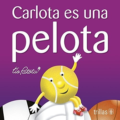 Carlota Es Una Pelota Serie Queridos Sobrinos, De Robles Boza, Eduardo., Vol. 2. Editorial Trillas, Tapa Blanda En Español, 2001