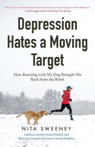 Depression Hates A Moving Target : How Running With My Dog Brought Me Back From The Brink (runnin..., De Nita Sweeney. Editorial Mango Media, Tapa Blanda En Inglés