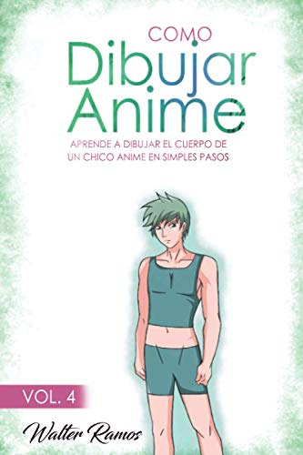 Como Dibujar Anime Vol 4: Aprende A Dibujar El Cuerpo De Un