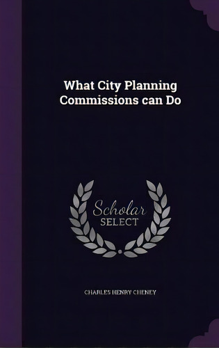 What City Planning Commissions Can Do, De Cheney, Charles Henry. Editorial Palala Pr, Tapa Dura En Inglés
