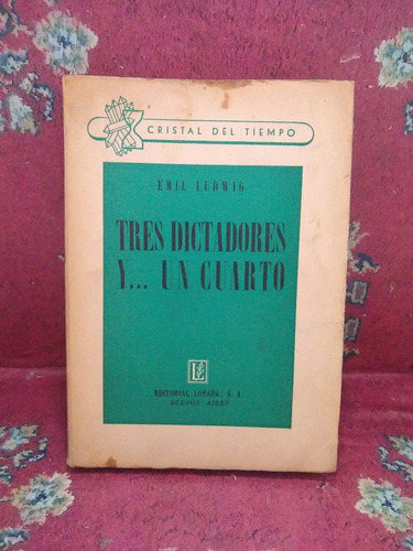 Tres Dictadores Y Un Cuarto - Emil Ludwig - Losada /c1