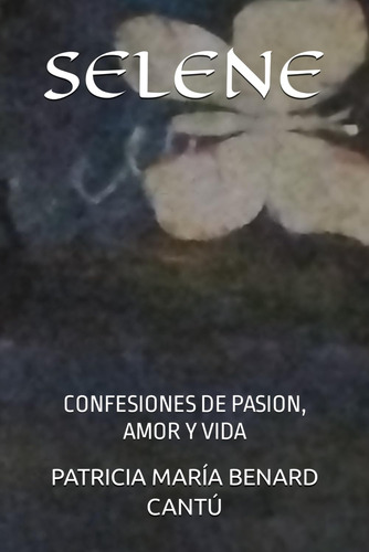Libro: Selene: Confesiones De Pasion, Amor Y Vida (spanish E