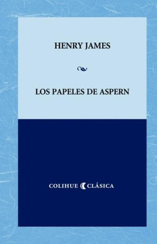 Los Papeles De Aspern - Henry James, de James, Henry. Editorial Colihue, tapa blanda en español