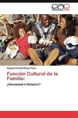 Funci N Cultural De La Familia - Reyes Palau Nayade Caridad