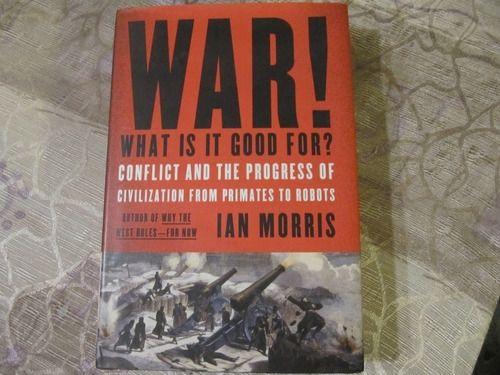 War ! - What Is It Good For ? - Ian Morris