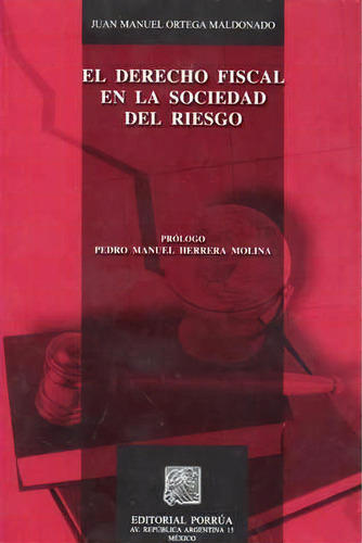 El Derecho Fiscal En La Sociedad Del Riesgo, De Ortega Maldonado, Juan Manuel. Editorial Porrúa México, Tapa Blanda En Español, 2008