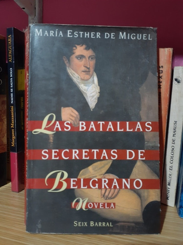 Las Batallas Secretas De Belgrano. De Miguel, Maria Esther.