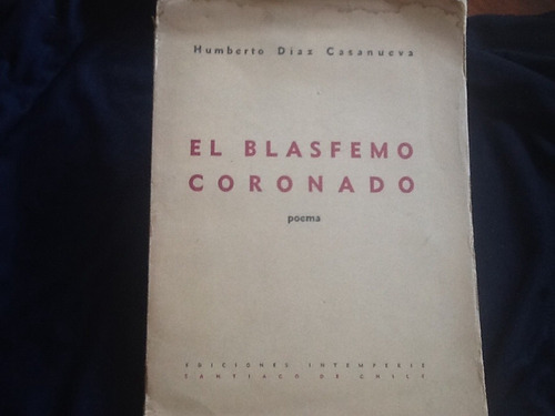 El Blasfemo Coronado - Humberto Díaz Casanueva Primera 1940
