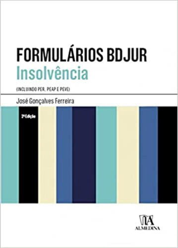 Formulários Bdjur Insolvência - Incluindo, Per, Peap E Peve, De José Gonçalves Ferreira. Editora Almedina, Capa Mole Em Português, 2021