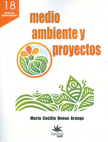 Medio Ambiente Y Proyectos: Escuela De Administración 18, De María Cecilia Henao Arango. Editorial U. Eafit, Tapa Blanda, Edición 2020 En Español