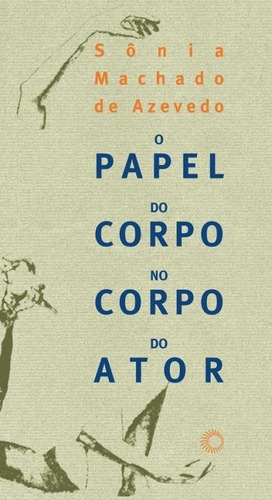 O Papel Do Corpo No Corpo Do Ator, De Azevedo, Sonia Machado De. Editora Perspectiva, Capa Mole Em Português