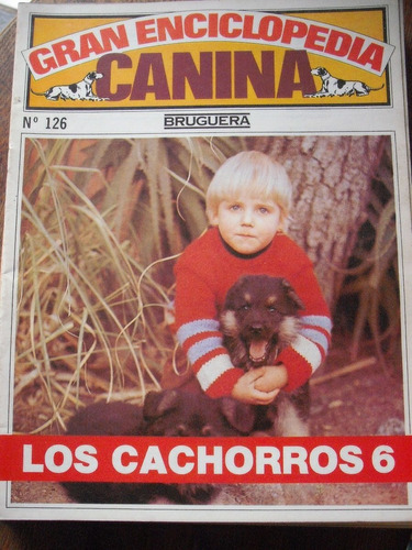 Gran Enciclopedia Canina N° 126 Los Cachorros 6 Bruguera