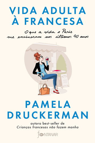 Vida adulta à francesa: O que a vida e Paris me ensinaram nos últimos 40 anos, de Druckerman, Pamela. Editora Schwarcz SA, capa mole em português, 2018