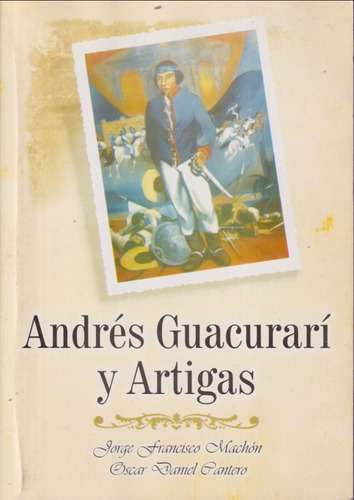 Andres Guacurari Y Artigas Jorge Francisco Machon 