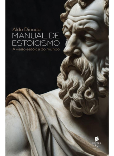 Manual De Estoicismo: A Visão Estóica Do Mundo, De Aldo Dinucci. Editora Auster, Capa Mole, Edição 1 Em Português, 2023