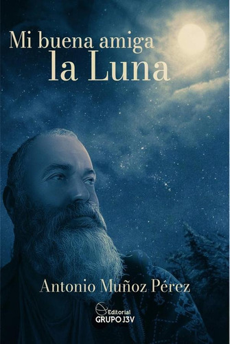 Mi Buena Amiga La Luna, De Antoniomuñoz Pérez Y Otros. Editorial Grupo J3v, Tapa Blanda En Español, 2023