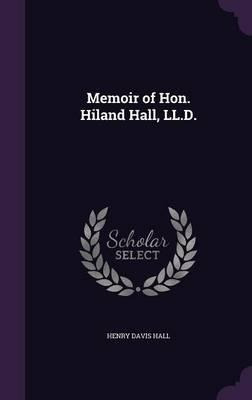 Libro Memoir Of Hon. Hiland Hall, Ll.d. - Henry Davis Hall